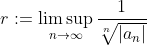 r:=\limsup_{n\to\infty}\frac{1}{\sqrt[n]{|a_n|}}