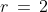 r\,=\,2