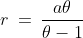 1)\;r\:=\:\frac{a\theta}{\theta-1}