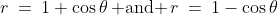 r\:=\:1+\cos\theta\,\text{ and }\,r\:=\:1-\cos\theta