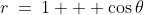 r\:=\:1 + \cos\theta