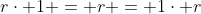 r\cdot 1 = r = 1\cdot r