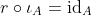 r\circ\iota_A=\text{id}_A