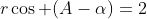 r\cos (A-\alpha)=2