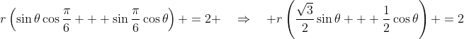 r\left(\sin\theta\cos\frac{\pi}{6} + \sin\frac{\pi}{6}\cos\theta\right) \:=\:2 \quad\Rightarrow\quad r\left(\frac{\sqrt{3}}{2}\sin\theta + \frac{1}{2}\cos\theta\right) \:=\:2
