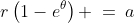 2)\;r\left(1-e^{\theta}\right) \:=\:a