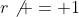 r\not = 1