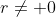 r\not= 0