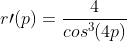 r\prime(p)=\frac{4}{cos^3(4p)}