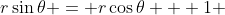r\sin{\theta} = r\cos{\theta} + 1 