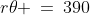 r\theta \:=\:390