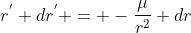 r^{'} dr^{'} = -\frac{\mu}{r^{2}} dr