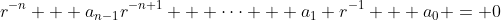 r^{-n} + a_{n-1}r^{-n+1} + \cdots + a_1 r^{-1} + a_0 = 0
