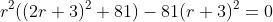 r^{2}((2r+3)^{2}+81)-81(r+3)^{2}=0