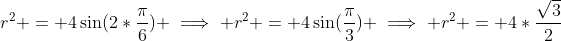 r^{2} = 4\sin(2*\frac{\pi}{6}) \implies r^{2} = 4\sin(\frac{\pi}{3}) \implies r^{2} = 4*\frac{\sqrt{3}}{2}