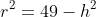 r^{2}=49-h^{2}