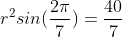 r^{2}sin(\frac{2\pi}{7})=\frac{40}{7}