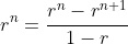 r^{n}=\frac{r^{n}-r^{n+1}}{1-r}