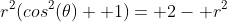 r^2(cos^2(\theta)+ 1)= 2- r^2