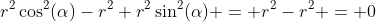 r^2\cos^2(\alpha)-r^2+r^2\sin^2(\alpha) = r^2-r^2 = 0