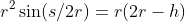 r^2\sin(s/2r)=r(2r-h)