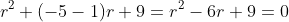 r^2+(-5-1)r+9=r^2-6r+9=0