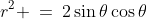 r^2 \:=\:2\sin\theta\cos\theta