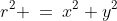 r^2 \:=\:x^2+y^2