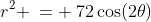 r^2 \:= \:72\cos(2\theta)