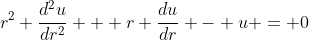 r^2 \frac{d^2u}{dr^2} + r \frac{du}{dr} - u = 0