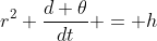 r^2 \frac{d \theta}{dt} = h