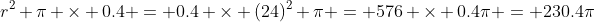 r^2 \pi \times 0.4 = 0.4 \times (24)^2 \pi = 576 \times 0.4\pi = 230.4\pi