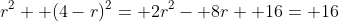 r^2+ (4-r)^2= 2r^2- 8r+ 16= 16