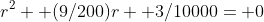 r^2+ (9/200)r+ 3/10000= 0