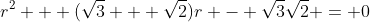r^2 + (\sqrt{3} + \sqrt{2})r - \sqrt{3}\sqrt{2} = 0