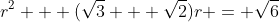 r^2 + (\sqrt{3} + \sqrt{2})r = \sqrt{6}