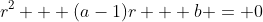 r^2 + (a-1)r + b = 0