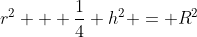 r^2 + \frac14 h^2 = R^2~\implies~r^2 = R^2 - \frac14 h^2