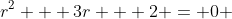 r^2 + 3r + 2 = 0 