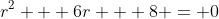 r^2 + 6r + 8 = 0