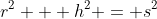 r^2 + h^2 = s^2