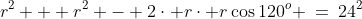 r^2 + r^2 - 2\cdot r\cdot r\cos120^o \:=\:24^2