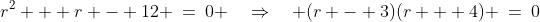 r^2 + r - 12 \:=\:0 \quad\Rightarrow\quad (r - 3)(r + 4) \:=\:0