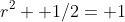 r^2+ 1/2= 1