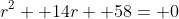 r^2+ 14r+ 58= 0