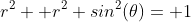 r^2+ r^2 sin^2(\theta)= 1