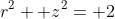 r^2+ z^2= 2