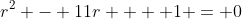 r^2 - 11r + +1 = 0