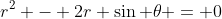 r^2 - 2r \sin \theta = 0