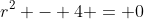 r^2 - 4 = 0